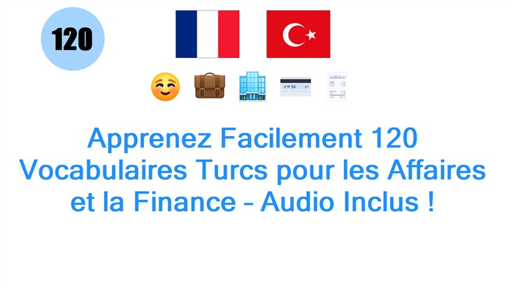 Apprenez Facilement 120 Vocabulaires Turcs pour les Affaires et la Finance – Audio Inclus !